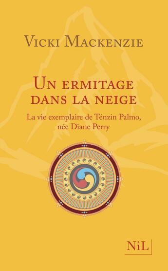 Couverture du livre « Un ermitage dans la neige ; la vie exemplaire de Ténzin Palmo, née Diane Perry » de Vicki Mackenzie aux éditions Nil