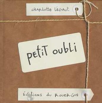 Couverture du livre « Petit oubli » de Charlotte Legaut aux éditions Rouergue