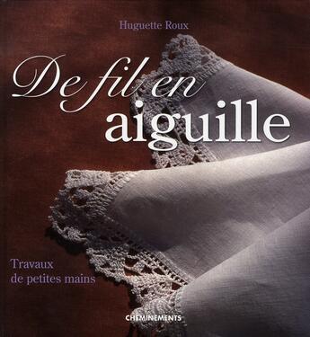 Couverture du livre « De fil en aiguille » de Roux Huguette aux éditions Cheminements