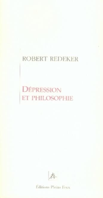 Couverture du livre « Dépression et philosophie » de Robert Redeker aux éditions Pleins Feux