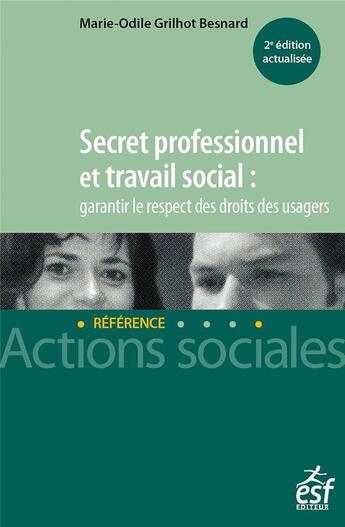 Couverture du livre « Secret professionnel et travail social : garantir le respect des droits des usagers (2e édition) » de Marie-Odile Grilhot Besnard aux éditions Esf Social