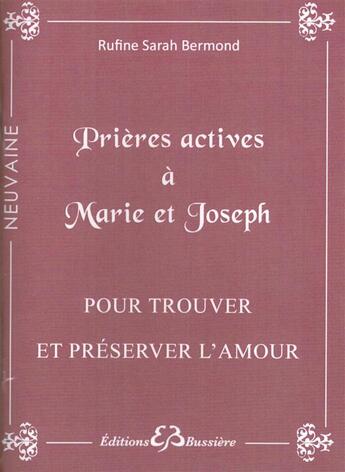 Couverture du livre « Prières actives à Marie et Joseph ; pour trouver et préserver l'amour » de Rufine Sarah Bermond aux éditions Bussiere