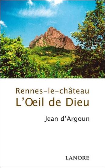 Couverture du livre « Rennes-le-château ; l'oeil de Dieu » de Jean D' Argoun aux éditions Lanore