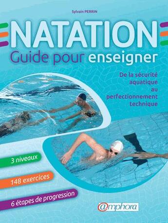 Couverture du livre « Natation ; guide pour enseigner ; de la sécurité aquatique au perfectionnement technique » de Sylvain Perrin aux éditions Amphora