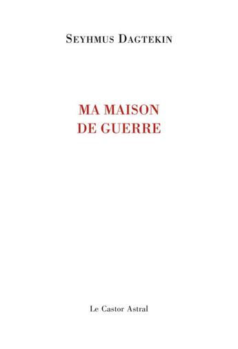 Couverture du livre « Ma maison de guerre » de Seyhmus Dagtekin aux éditions Castor Astral