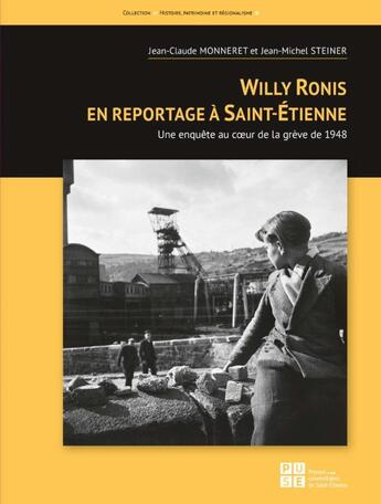 Couverture du livre « Willy Ronis en reportage à Saint-Etienne : une enquête au coeur de la grève de 1948 » de Jean-Michel Steiner et Jean Claude Monneret aux éditions Pu De Saint Etienne