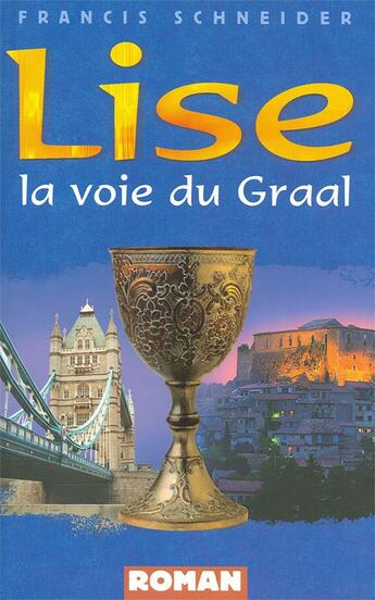 Couverture du livre « Lise, la voie du Graal » de Francis Schneider aux éditions Farel