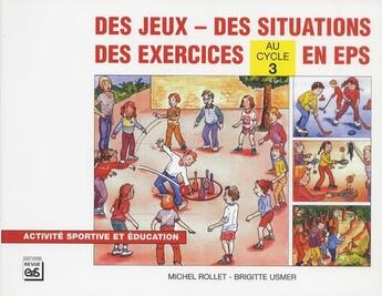 Couverture du livre « Des Jeux, Des Situations, Des Exercices En Eps Au Cycle 3 » de B. Usmer /M.Rollet aux éditions Eps