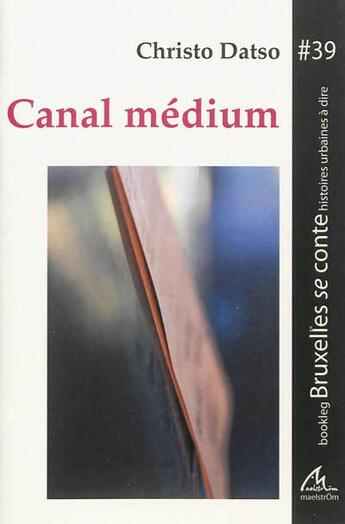 Couverture du livre « Canal medium » de Datso Chrito aux éditions Maelstrom