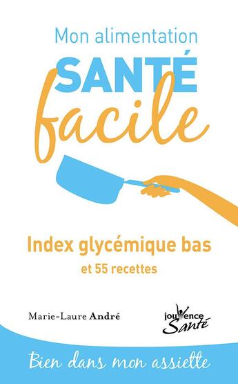 Couverture du livre « Mon alimentation santé facile Tome 8 : index glycémique bas et 55 recettes » de Marie-Laure Andre aux éditions Jouvence