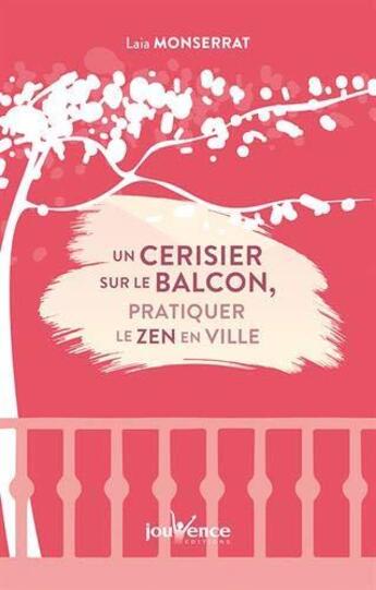 Couverture du livre « Un cerisier sur le balcon : pratiquer le zen en ville » de Laia Monserrat aux éditions Jouvence