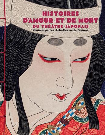 Couverture du livre « Histoires d'amour et de mort du théâtre japonais » de Ornella Civardi aux éditions Nuinui