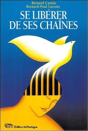 Couverture du livre « Se liberer de ses chaines » de Bernard Cantin & Ber aux éditions De Mortagne