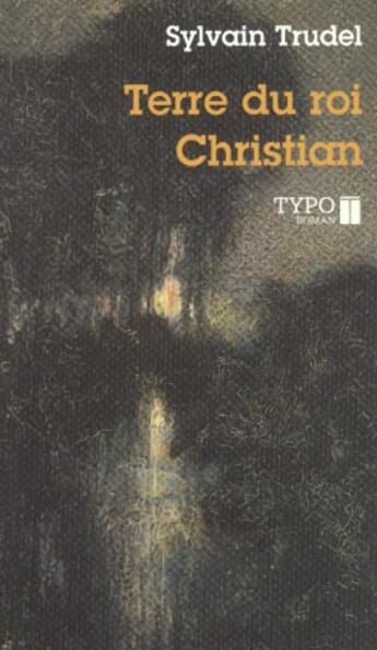 Couverture du livre « Terre du roi christian » de Sylvain Trudel aux éditions Typo