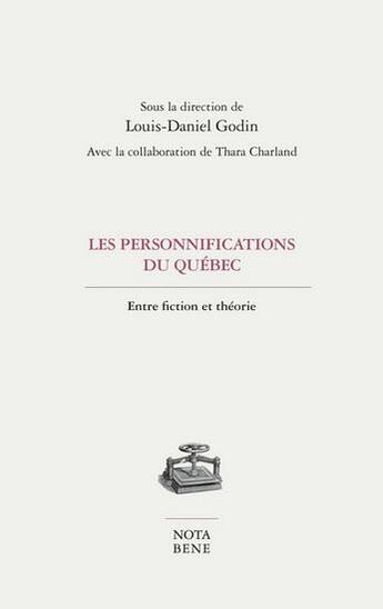 Couverture du livre « Les personnifications du Québec : entre fiction et théorie » de Louis-Daniel Godin aux éditions Nota Bene