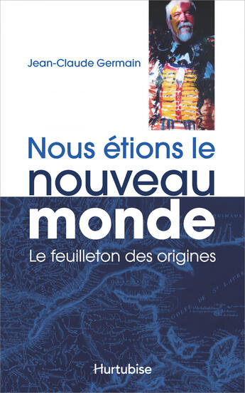 Couverture du livre « Nous etions le nouveau monde : le feuilleton des origines » de Jean-Claude Germain aux éditions Editions Hurtubise