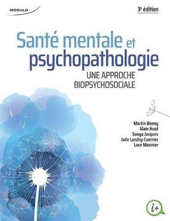 Couverture du livre « Santé mentale et psychopathologie : une approche biopsychosociale » de Alain Huot et Martin Benny et Sonya Jacques et Jade Landry-Cuerrier et Luce Marinier aux éditions Modulo