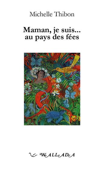 Couverture du livre « Maman, Je Suis... Au Pays Des Fees Ou Par-Dela Le Voile : Temoignage » de Thibon Michelle aux éditions Wallada