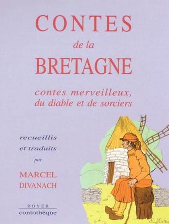 Couverture du livre « Contes de la Bretagne ; contes merveilleux, du diable et de sorciers » de Marcel Divanach aux éditions Royer Editions