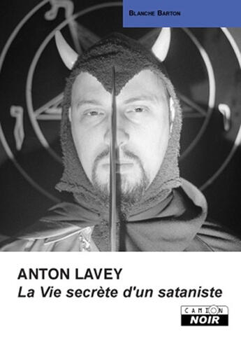 Couverture du livre « Anton Lavey, la vie secrète d'un sataniste » de Blanche Barton aux éditions Le Camion Blanc
