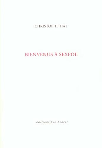 Couverture du livre « Bienvenus a sexpol » de Christophe Fiat aux éditions Leo Scheer