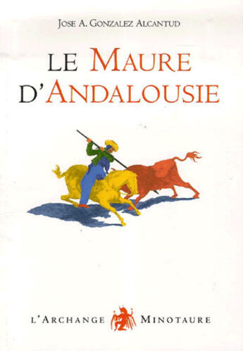 Couverture du livre « Les maures d'Andalousie » de Jose Antonio Gonzalez Alcantud aux éditions L'archange Minotaure