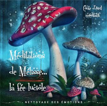 Couverture du livre « Méditations de Mélisse la fée luciole Tome 1 ; nettoyage des émotions » de Marie Besnier aux éditions Atlantis Meditation