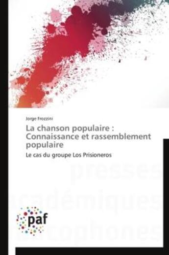 Couverture du livre « La chanson populaire : connaissance et rassemblement populaire ; le cas du groupe Los Prisioneros » de Jorge Frozzini aux éditions Presses Academiques Francophones