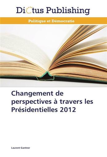 Couverture du livre « Changement de perspectives a travers les presidentielles 2012 » de Gantner-L aux éditions Dictus