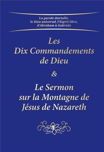 Couverture du livre « Les Dix Commandements de Dieu ; le Sermon sur la Montagne de Jésus de Nazareth » de Gabriele aux éditions Editions Gabriele - La Parole