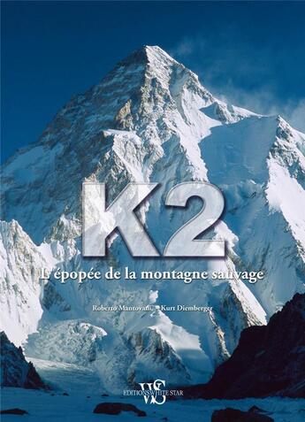 Couverture du livre « K2 ; l'épopée de la montagne sauvage » de Roberto Mantovani et Kurt Diemberger aux éditions White Star