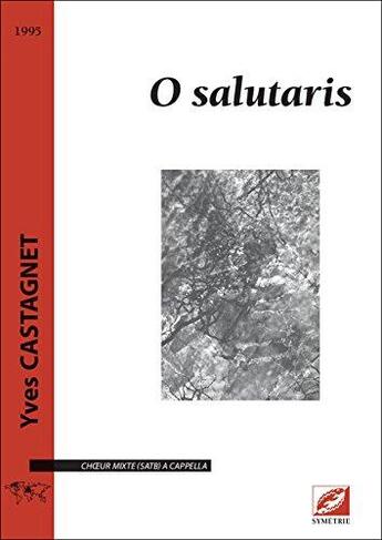 Couverture du livre « O salutaris, pour choeur mixte (satb) a cappella » de Yves Castagnet aux éditions Symetrie