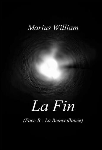 Couverture du livre « La fin ; (face B : la bienveillance) » de Marius William aux éditions Librinova