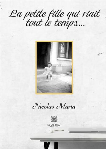 Couverture du livre « La petite fille qui riait tout le temps... » de Nicolas Maria aux éditions Le Lys Bleu