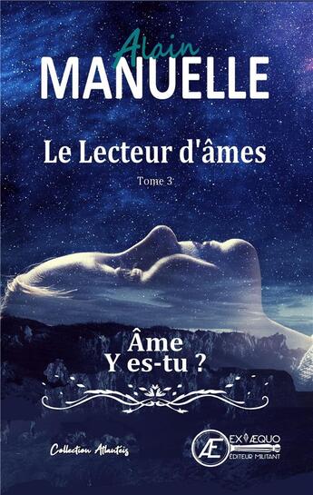 Couverture du livre « Le lecteur d'âmes t.3 ; âme y es-tu ? » de Alain Manuelle aux éditions Ex Aequo