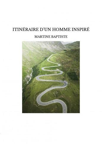 Couverture du livre « ITINÉRAIRE D?UN HOMME INSPIRÉ » de Martine Baptiste aux éditions Thebookedition.com