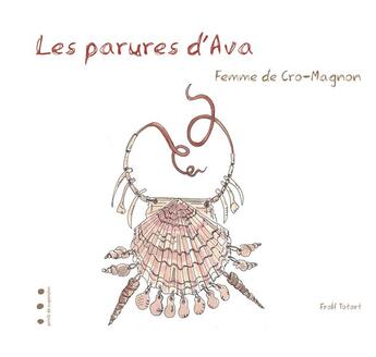 Couverture du livre « Les parures d'Ava, femme de Cro-Magnon » de Erolf Totort aux éditions Points De Suspension