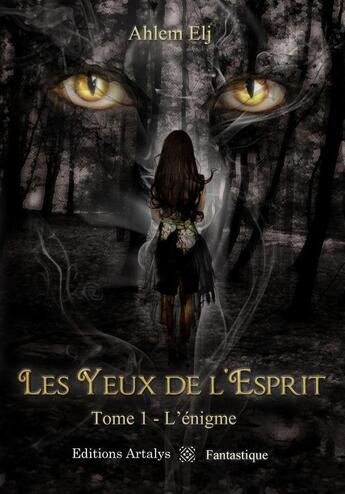 Couverture du livre « Les yeux de l'esprit t.1 ; l'énigme » de Ahlem Elj aux éditions Artalys