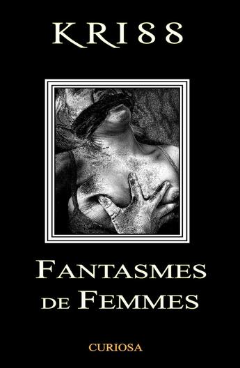 Couverture du livre « Fantasmes de Femmes par KRISS : CURIOSA » de Christian Guigue aux éditions Christian Guigue