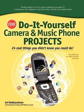 Couverture du livre « Cnet do-it-yourself camera and music phone projects - 24 cool things you didn't know you could do! » de Hakkarainen Ari aux éditions Mcgraw-hill Education