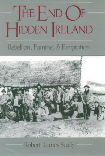 Couverture du livre « The End of Hidden Ireland: Rebellion, Famine, and Emigration » de Scally Robert aux éditions Oxford University Press Usa