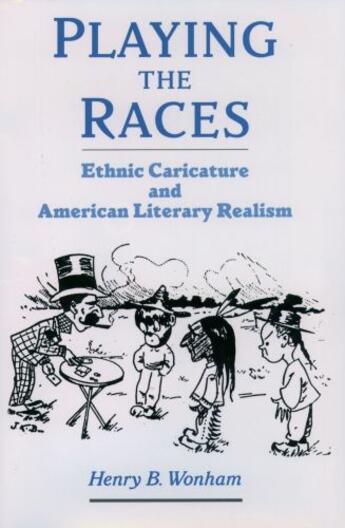 Couverture du livre « Playing the Races: Ethnic Caricature and American Literary Realism » de Wonham Henry B aux éditions Oxford University Press Usa