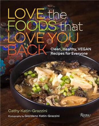 Couverture du livre « Love foods that love you back clean, healthy, vegan recipes for everyone » de Cathy Katin-Grazzini aux éditions Rizzoli