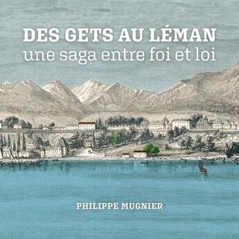 Couverture du livre « Des Gets au Léman ; une saga entre foi et loi » de Mugnier Philippe aux éditions Philippe Mugnier