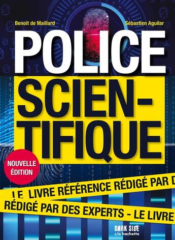 Couverture du livre « Police scientifique : Le livre référence rédigé par des experts » de Sebastien Aguilar et Benoit De Maillard aux éditions Dark Side