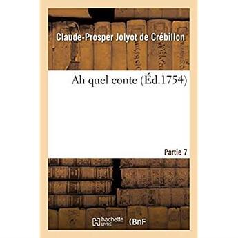 Couverture du livre « Ah quel conte. Partie 7 » de Crebillon C-P. aux éditions Hachette Bnf