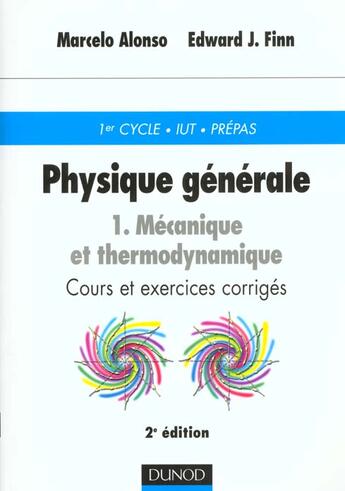 Couverture du livre « Physique Generale T.1 ; Mecanique Et Thermodynamique ; Cours Et Exercices Corriges ; 2e Edition » de Marcelo Alonso et Edward Finn aux éditions Dunod