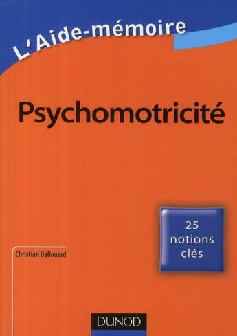 Couverture du livre « L'aide-mémoire de psychomotricité ; 25 notions clés » de Christian Ballouard aux éditions Dunod