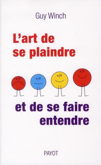 Couverture du livre « L'art de se plaindre et de se faire entendre » de Guy Winch aux éditions Payot