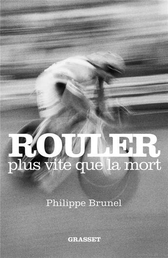 Couverture du livre « Rouler plus vite que la mort » de Philippe Brunel aux éditions Grasset